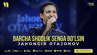 Jahongir Otajonov - Barcha Shodlik Senga Bolsin Audio 2023