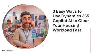 3 Easy Ways to Use Dynamics 365 Copilot AI to Clear Your Housing Workload Fast