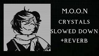 M.O.O.N - crystals (slowed down + reverb)