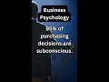 #shorts Business Psychology: 95% of purchasing decisions are subconscious. #BusinessGrowth