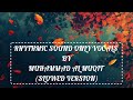 Rhythmic Sound Of Muhammad Almuqit Only Vocals Slowed And Reverb