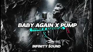 Baby Again x Pump (Luke K Mashup)