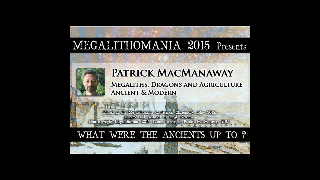 PATRICK MACMANAWAY: Megaliths, Dragons and Agriculture, Ancient and Modern - Megalithomania 2015