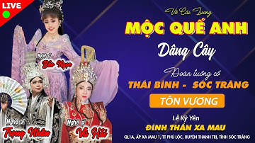 Mộc Quế Anh Dâng Cây - Đoàn Tuồng Cổ Thái Bình Sóc Trăng | Nghệ Sĩ Bảo Ngọc, Trọng Nhân & Vũ Hải