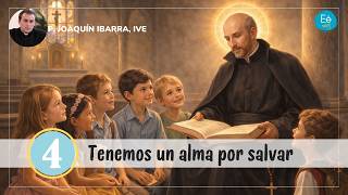 4 - Tenemos un alma por salvar - P  Joaquin Ibarra- Ejercicios Espirituales para niños