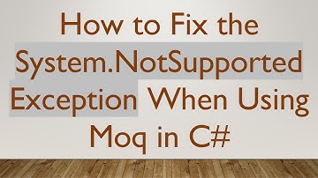 How to Fix the System.NotSupportedException When Using Moq in C#
