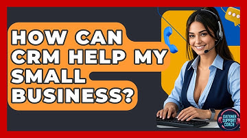 How Can CRM Help My Small Business? - Customer Support Coach
