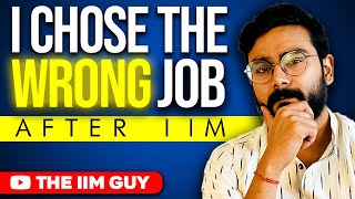 I chose the WRONG job after IIM