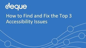 How to Find and Fix the Top 3 Accessibility Issues