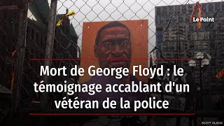 Mort de George Floyd : le témoignage accablant d'un vétéran de la police