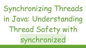 Synchronizing Threads in Java: Understanding Thread Safety with synchronized