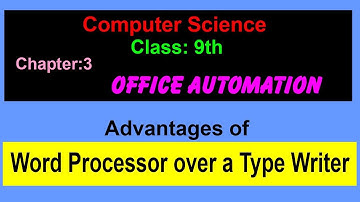 Advantages of Word Processor over type writer; Class:9th; Computer Science, Chapter:3 .