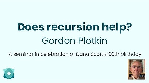 Gordon Plotkin: "Does recursion help?" (Special seminar in honour of Dana Scott