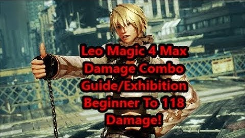 Leo Magic 4 Max Damage Combo Guide/Exhibition Beginner to 113 Damage!