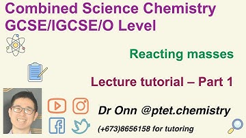 Combined Science O Level 5129, IGCSE 0653 - Reacting masses - Lecture tutorial - Part 1