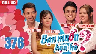 BẠN MUỐN HẸN HÒ | Tập 376 UNCUT | Quý Khang - Kim Hường | Hải Dương - Thùy Trang | 160418 💖