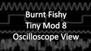 Burnt Fishy - "Tiny Mod 8" (MOD) [Oscilloscope View]