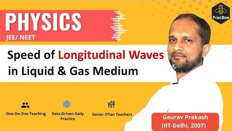 Speed of Longitudinal Waves in liquid & gas medium by Gaurav Prakash (IIT Delhi), JEE & NEET Physics