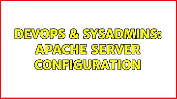 DevOps & SysAdmins: apache server configuration (2 Solutions!!)