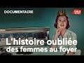 L'histoire oubliée des femmes au foyer