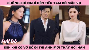 Rời Đi Khiến Chồng Hối Tiếc Vì Phản Bội Người Vợ Hoàn Hảo Để Đến Với Chị Dâu Tâm Cơ