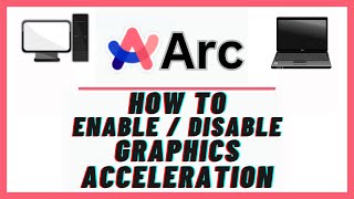 How To Enable Or Disable Graphic Acceleration On The Arc Web Browser | PC | *2024