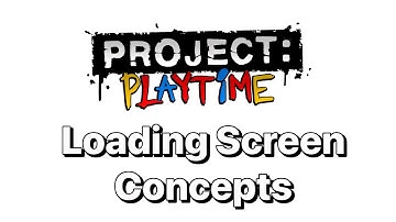 Project: Playtime Loading Screen Concepts (Made By Me)