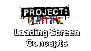 Project: Playtime Loading Screen Concepts (Made By Me)