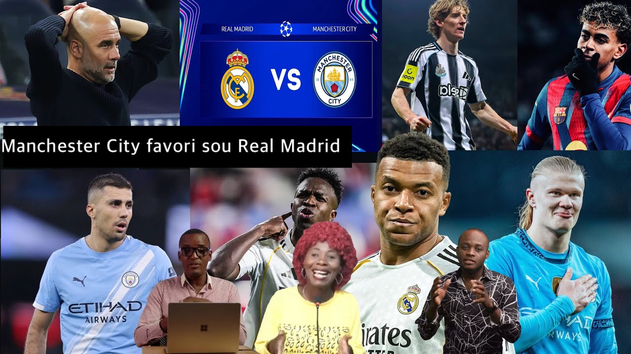 Analiz sou Real Madrid vs Manchester City, City favori, Barcelone atansyon ak Newcastle 