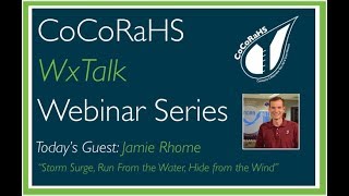 CoCoRaHS WxTalk Webinar #61: Storm Surge, Run From the Water, Hide from the Wind