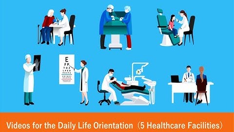 Videos for the Daily Life Orientation 5 Healthcare Facilities