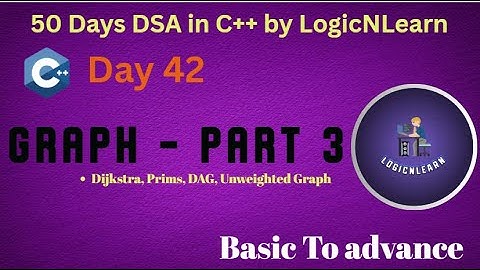 Day 42: Shortest Path in Graphs |Dijkstra, Prims, DAG, Unweighted| 50 Days DSA in C++ by LogicNLearn