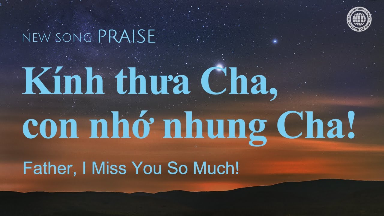 [Newsong | Praise] Kính thưa Cha, con nhớ nhung Cha! | Hội Thánh của Đức Chúa Trời