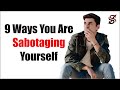 9 ways you are sabotaging yourself