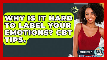 Why Is It Hard To Label Your Emotions? CBT Tips. - CBT for Gen Z