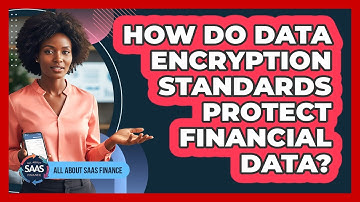 How Do Data Encryption Standards Protect Financial Data?