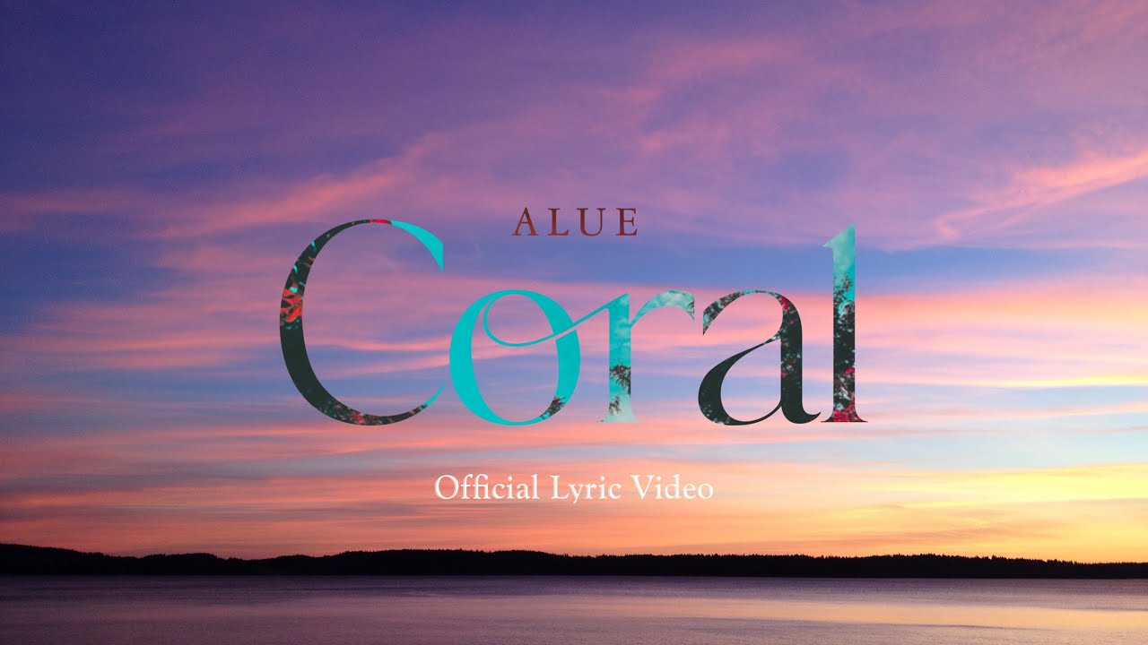 Watch ALUE - Coral（Official Lyric Video） on YouTube