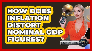 How Does Inflation Distort Nominal GDP Figures? - Macroecon Experts