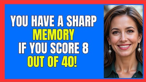 YOU HAVE A SHARP MEMORY IF YOU SCORE 8 OUT OF 40! 🧠💡