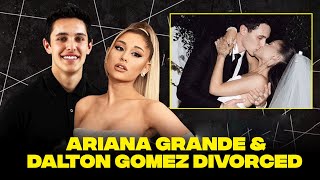 Ariana Grande And Dalton Gomez Divorce | Unraveling Their Fairytale Romance