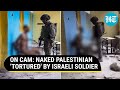 Watch Chilling Video Of IDF Soldier Standing Over Naked Palestinian; U.S. Says… | Watch