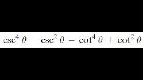 csc^4(x) - csc^2(x) = cot^4(x) + cot^2(x)