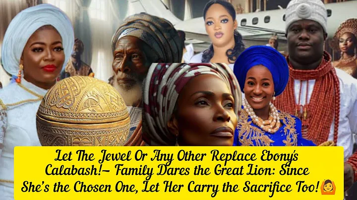 Let Jewel Or Any Other Replace Ebony's Calabash!— Family Dares Great Lion:Since She’s the Chosen One
