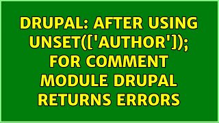 Drupal: After using unset($form['author']); for comment module drupal returns errors