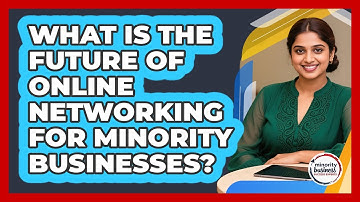 What Is The Future Of Online Networking For Minority Businesses? - Minority Business Success Experts
