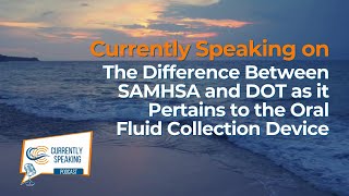Difference Between SAMHSA and DOT as it Pertains to the Oral Fluid Collection Device