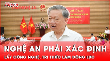 Tổng Bí thư Tô Lâm: Nghệ An phải xác định lấy công nghệ, tri thức làm động lực | Tin nhanh