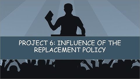 PROJECT 6: INFLUENCE OF THE REPLACEMENT POLICY