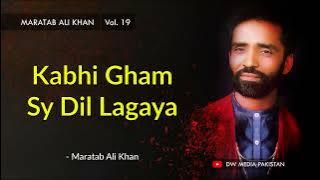 Kabhi Gham Sy Dil Lagaya | Maratab Ali Khan - Vol. 19