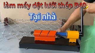 Cách làm máy dệt lưới thép B40 ! Mini  đơn giản !  (Phần 2 ngắn gọn )